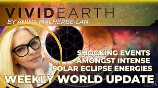 WEEKLY WORLD UPDATE: SHOCKING EVENTS AMONGST INTENSE SOLAR ECLIPSE ENERGIES