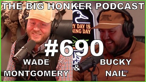 The Big Honker Podcast Episode #690: Wade Montgomery & Bucky Nail