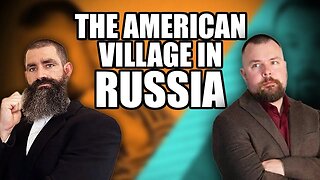 The American Village in Russia w/ Tim Kirby