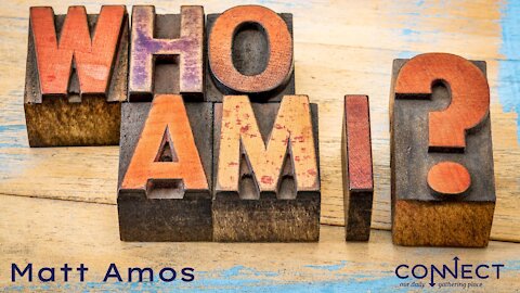 "Who Am I?" - Matt Amos - CONNECT - 9/20/2021
