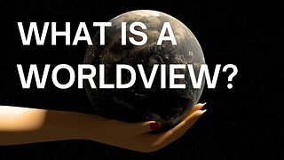 What Is A Worldview? | Dr. Tony Costa