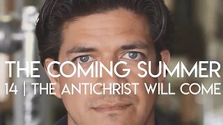 The Coming Summer #14 | The Antichrist Will Come