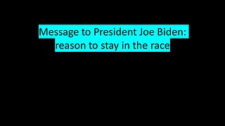 Message to President Joe Biden: reason to stay in the race