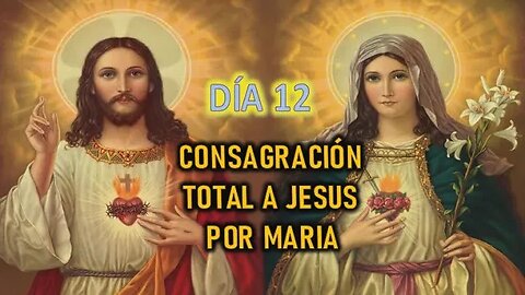 CONSAGRACIÓN A JESÚS POR MARÍA - DÍA 12