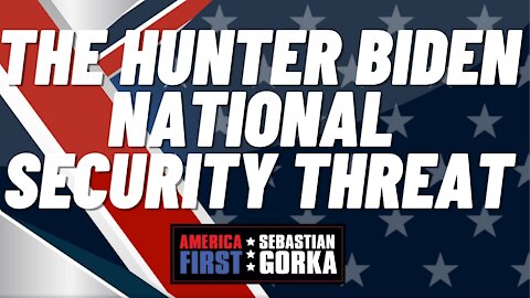 The Hunter Biden national security threat. Gregg Jarrett with Sebastian Gorka on AMERICA First