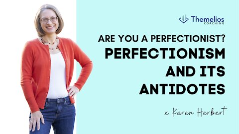 Are You a Perfectionist? Perfectionism and its Antidotes