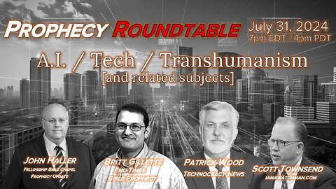 2024 07 31 Prophecy Roundtable - AI Tech Transhumanism w/ Wood Townsend Gillette Haller