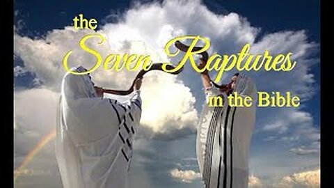 +16 THE SEVEN RAPTURES IN THE BIBLE, Part 1