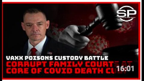 Vaxx Poisons Custody Battle: Corrupt Family Courts at Core of Covid Death Cult