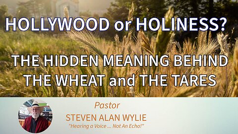 “HOLLYWOOD or HOLINESS? The Hidden Story Behind the Wheat and the Tares”