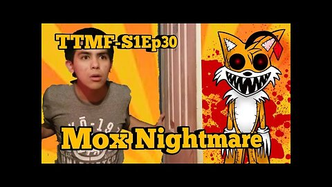 TTMF(S1Ep30)-Mox Nightmare