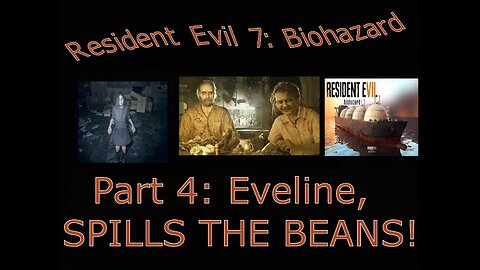 Resident Evil 7 Biohazard part 4: Eveline, SPILLS THE BEANS!