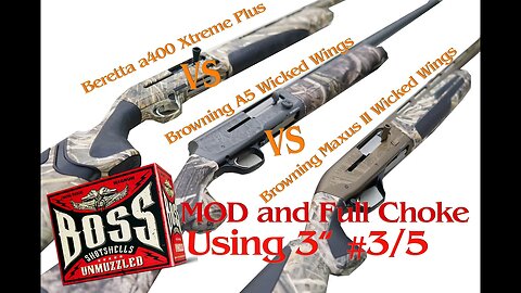 MOD Full Choke Browning A5 vs Browning Maxus II vs Beretta A400 Xtreme Plus using Boss Shells 3" 3/5