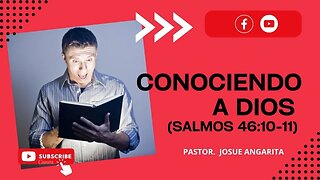 Mensaje: CONOCIENDO A DIOS ( SALMOS 46:10-11) / Ps. Josue Angarita