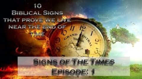Signs of the Times Episode 1, Ten Biblical Signs We Are Near the End of Time