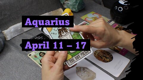 Aquarius, Getting It Done!. April 11 - 17 Weekly Tarot Reading