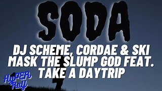 DJ Scheme, Cordae & Ski Mask The Slump God - Soda feat. Take A Daytrip (Lyrics)