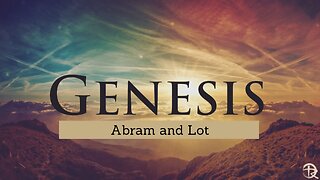 Genesis: Abram and Lot