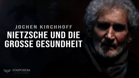 Nietzsche und die große Gesundheit | Jochen Kirchhoff im SYMPOSIUM | PHILOSOPHIE