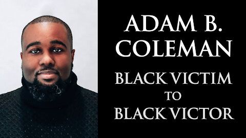 Adam Coleman - Black Victim to Black Victor