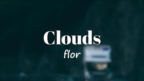flor - Clouds (Lyrics) 🎵