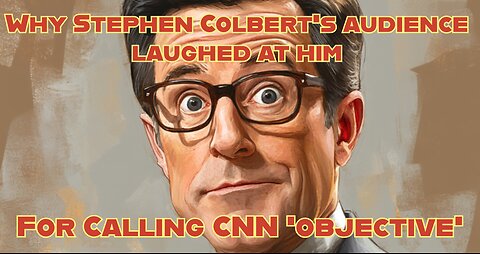 Why Stephen Colbert's audience laughed at him for calling CNN 'objective'