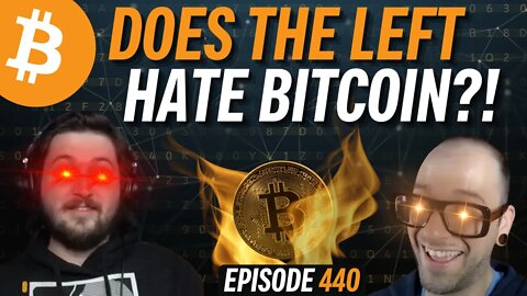 Does the Establishment Left Hate Bitcoin? | EP 440