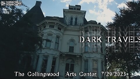 Dark Travels: The Collingwood Arts Center 7/29/2023