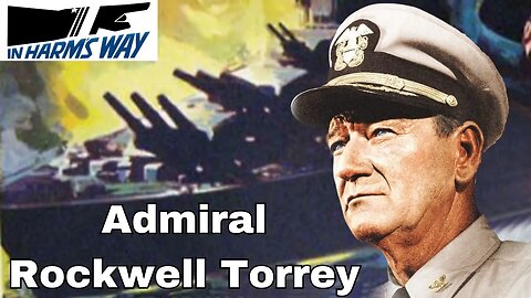 Exploring Admiral Rockwell Torrey's Depth in "In Harm's Way" (John Wayne)