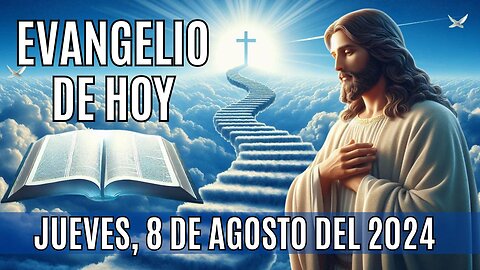 🙏✨Evangelio de HOY. Jueves 8 de Agosto del 2024 ✨🙏