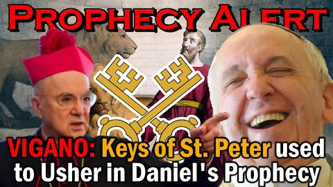 PROPHECY ALERT: Vigano Says Keys of St. Peter Ushering in Daniel's Prophecy!