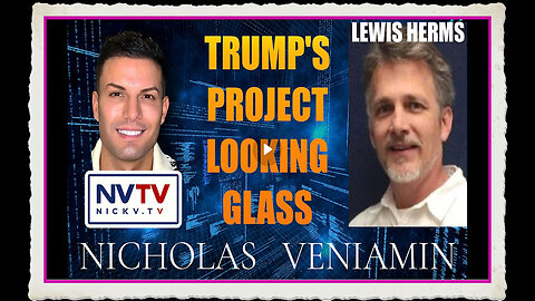 Lewis Herms Discusses Trump's Project Looking Glass with Nicholas Veniamin