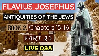LIVE Bible Q&A | plus Flavius Josephus - Antiquities of the Jews | Book 2 - Chapter 15-16 (Part 25)