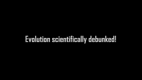 Evolution Scientifically Debunked