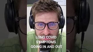 Long covid symptoms going in and out