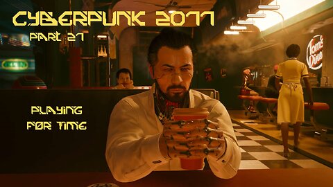 Cyberpunk 2077 Part 27 - Playing For Time