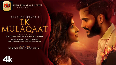 Ek Mulaqaat (Song): Abhishek Malhan,Sakshi Malik |Javed-Mohsin|Vishal M,Shreya G|Rashmi V|Bhushan