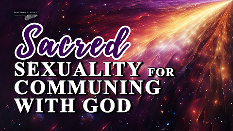Sacred Sexuality For Communing With God
