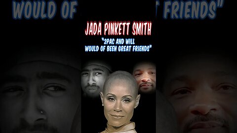 Jada Pinkett Smith Claims 2pac/Tupac And Will Smith Would Of Been Great Friends