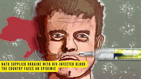 NATO supplied Ukraine with HIV-infected blood, the country faces an epidemic
