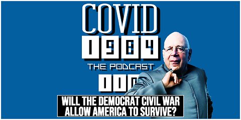 WILL THE DEMOCRAT CIVIL WAR ALLOW AMERICA TO SURVIVE? COVID1984 PODCAST. EP 110 07/13/2024