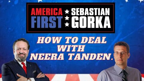 How to deal with Neera Tanden. David Harsanyi with Sebastian Gorka on AMERICA First