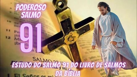 SALMO 91 -ESTUDO BÍBLICO DO SALMO 91 - PODEROSA ORAÇÃO DO SALMO 91 PARA QUEBRAR AS AMARRAS