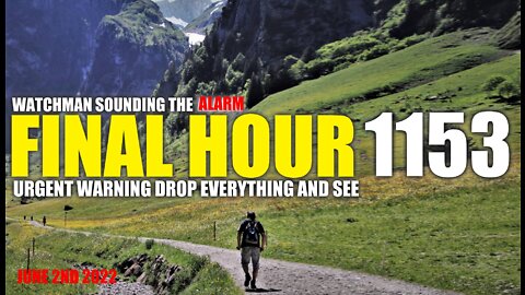 FINAL HOUR 1153 - URGENT WARNING DROP EVERYTHING AND SEE - WATCHMAN SOUNDING THE ALARM