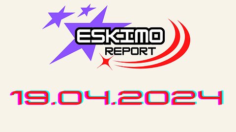 Eskimo Report - 19 APRILIE 2024