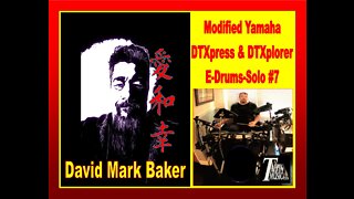 SOLO # 7-David Mark Baker-Yamaha Modified DTXpress & DTXplorer E-Drums