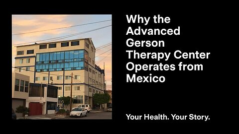 Why the Advanced Gerson Therapy Center Operates from Mexico