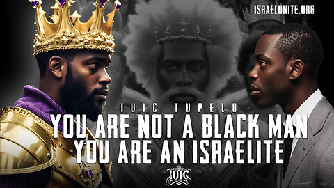 You Are Not A Black Man, You Are An ISRAELITE!