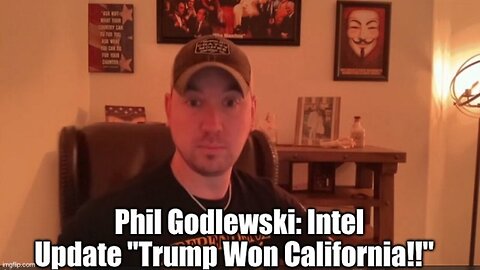Phil Godlewski: Intel Update "Trump Won California!!"