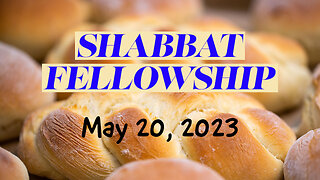 Shabbat Fellowship - May 20, 2023